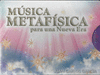 MUSICA METAFISICA PARA LA NUEVA ERA