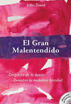 EL GRAN MALENTENDIDO. DESPIERTA DE LA ILUSIN. DESCUBRE TU VERDADERA FELICIDAD