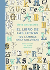 ARTE ANTIESTRES. EL LIBRO DE LAS LETRAS. 100 LAMINAS PARA C