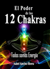 EL PODER DE LOS 12 CHAKRAS. TODOS SOMOS ENERG�A