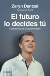 FUTURO LO DECIDES TU, EL. EXPERIENCIAS DE UN EMPRENDEDOR