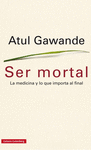 SER MORTAL (LA MEDICINA Y LO QUE IMPORTA AL FINAL)