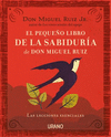 EL PEQUEO LIBRO DE LA SABIDURIA DE DON MIGUEL RUIZ