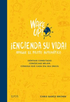 WAKE UP! ENCIENDA SU VIDA. APAGUE EL PILOTO AUTOMATICO