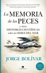 LA MEMORIA DE LOS PECES Y OTRAS HISTORIAS CIENT�FICAS SOBRE LOS SERES DEL MAR
