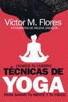 CONOCE TU CUERPO: TECNICAS DE YOGA PARA SANAR TU MENTE Y TU FISIC