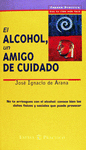 ALCOHOL, UN AMIGO DE CUIDADO