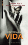 VOLVER A LA VIDA. PRACTICAS PARA CONECTAR DE NUEVO NUESTRAS VIDAS