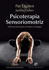 PSICOTERAPIA SENSORIOMOTRIZ. INTERVENCIONES PARA EL TRAUMA Y EL A