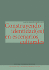 CONSTRUYENDO IDENTIDAD(ES) EN ESCENARIOS CULTURALES