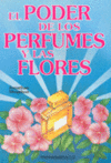 PODER DE LOS PERFUMES Y LAS FLORES, EL