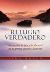 REFUGIO VERDADERO : ENCUENTRA LA PAZ Y LA LIBERTAD EN TU PROPIO CORAZN DESPIERTO