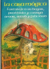 LA CASA MGICA : FORTALEZCA SU HOGAR, PROTJALO Y CONSIGA AMOR, SALUD Y FELICIDAD