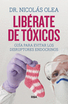 LIBERATE DE TOXICOS:GUIA PARA EVITAR DISRUPTORES E