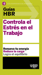 GUAS HBR: CONTROLA EL ESTRS EN EL TRABAJO