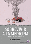 SOBREVIVIR A LA MEDICINA HASTA CUANDO?