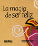 MAGIA DE SER FELIZ,LA