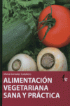 ALIMENTACION VEGETARIANA SANA Y PRACTICA