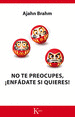 NO TE PREOCUPES, ENFADATE SI QUIERES! - SP