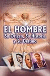 HOMBRE SU ORIGEN SU HISTORIA Y SU DESTINO,EL